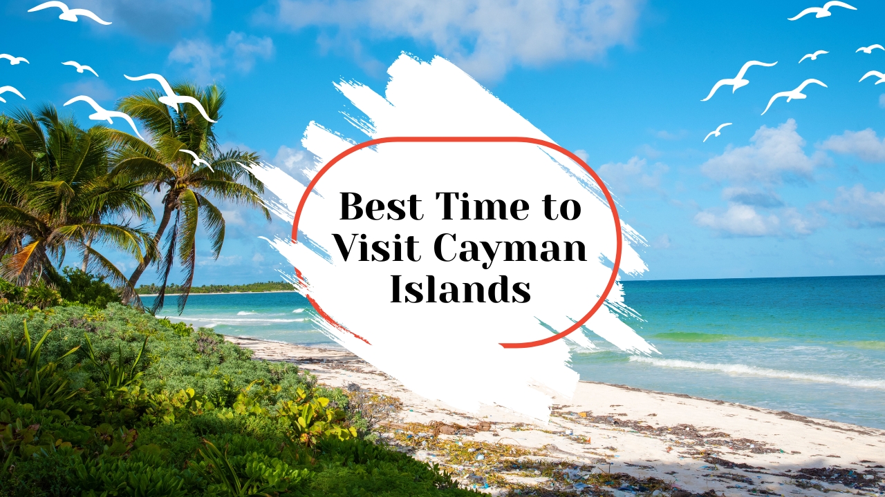 Best Time to Visit Cayman Islands